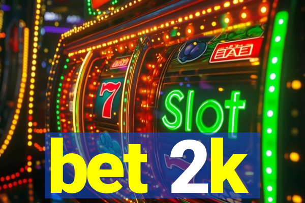 bet 2k